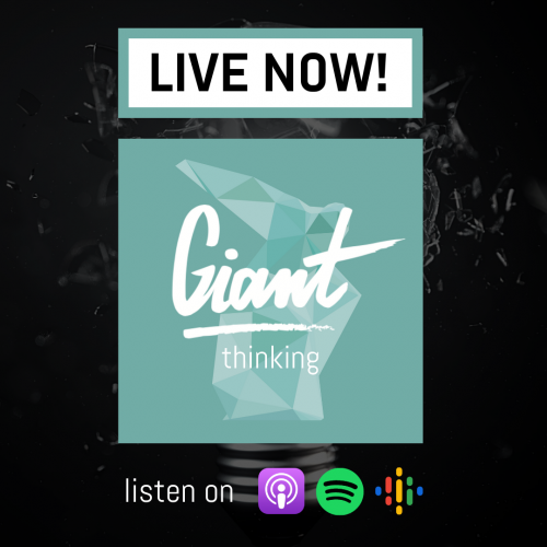 GIANT Thinking podcast is LIVE NOW! 